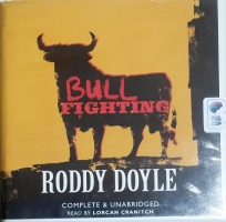 Bullfighting written by Roddy Doyle performed by Lorcan Cranitch on CD (Unabridged)